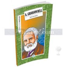 A. Graham Bell | İnsanlık İçin Mucitler | Zeki Çalışkan