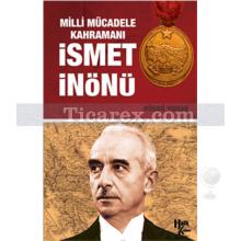 İsmet İnönü | Milli Mücadele Kahramanı | Hüsnü Yamak