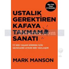 Ustalık Gerektiren Kafaya Takmama Sanatı | Mark Manson