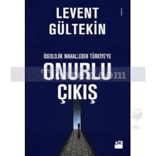 İdeolojik Mahalleden Türkiye'ye Onurlu Çıkış | Levent Gültekin