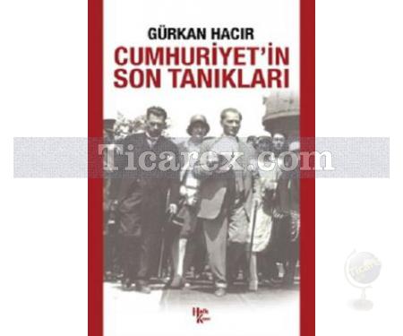 Cumhuriyet'in Son Tanıkları | Gürkan Hacır - Resim 1