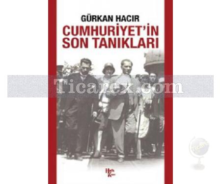 Cumhuriyet'in Son Tanıkları | Gürkan Hacır - Resim 1
