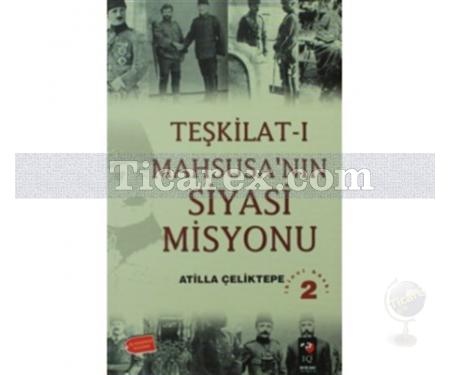 Teşkilat-ı Mahsusa'nın Siyasi Misyonu | Atilla Çeliktepe - Resim 1