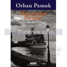 Manzaradan Parçalar | Hayat, Sokaklar, Edebiyat | Orhan Pamuk