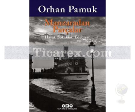 Manzaradan Parçalar | Hayat, Sokaklar, Edebiyat | Orhan Pamuk - Resim 1