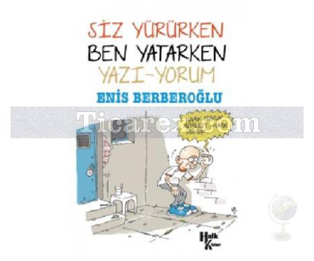 Siz Yürürken Ben Yatarken Yazı - Yorum | Enis Berberoğlu - Resim 1