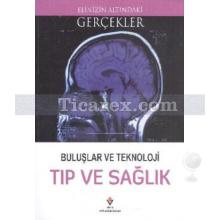 Buluşlar ve Teknoloji - Tıp ve Sağlık | Elinizin Altındaki Gerçekler | Kolektif