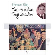 Yaşamaktan Soğumadan | Süleyman Talay
