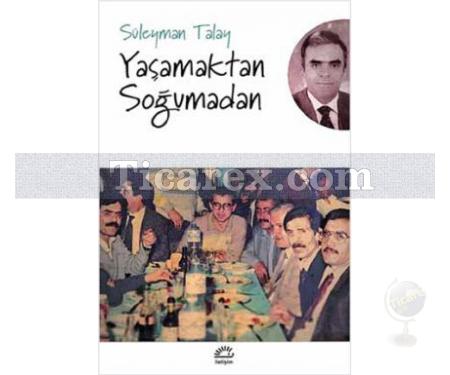 Yaşamaktan Soğumadan | Süleyman Talay - Resim 1