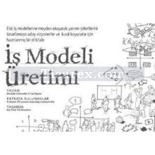 İş Modeli Üretimi | Alexander Osterwalder, Yves Pigneur