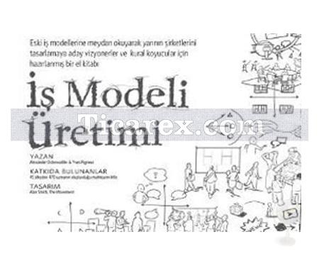 İş Modeli Üretimi | Alexander Osterwalder, Yves Pigneur - Resim 1