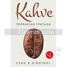 Kahve | Topraktan Fincana | Cenk R. Girginol