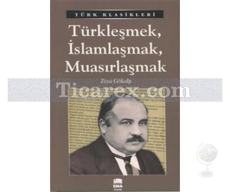 Türkleşmek, İslamlaşmak, Muasırlaşmak | Ziya Gökalp - Resim 1