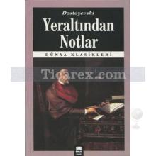 Yeraltından Notlar | Fyodor Mihailoviç Dostoyevski