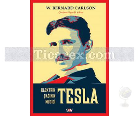 Elektrik Çağının Mucidi Tesla | W. Bernand Carlson - Resim 1