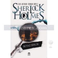 Sherlock Holmes - Beyaz Birlik | Sir Arthur Conan Doyle
