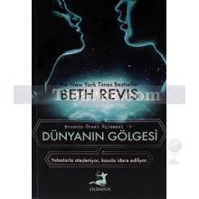 Dünyanın Gölgesi | Evrenin Ötesi Üçlemesi 3 | Beth Revis