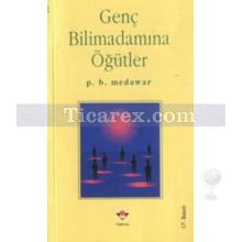 Genç Bilimadamına Öğütler | P. B. Medawar