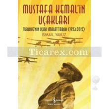 Mustafa Kemal'in Uçakları | Türkiye'nin Uçak İmalat Tarihi 1923-2012 | İsmail Yavuz
