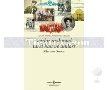 Serdar Mahmud Tarzi Han ve Anıları | Afgan Aydınlanmasının Mimarı | Süleyman Özmen - Resim 1