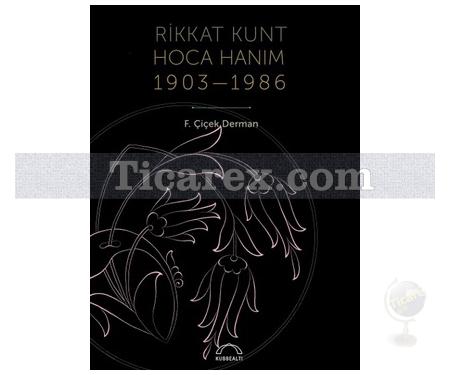 Rikkat Kunt Hoca Hanım (1903 - 1986) | Çiçek Derman - Resim 1