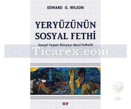 Yeryüzünün Sosyal Fethi | Edward O. Wilson - Resim 1