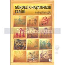 Gündelik Hayatımızın Tarihi | (Ciltli) | Kudret Emiroğlu