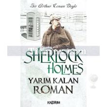 Sherlock Holmes - Yarım Kalan Roman | Arthur Conan Doyle