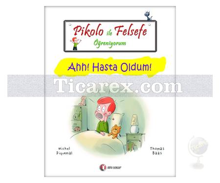 Pikolo ile Felsefe Öğreniyorum - Ahh! Hasta Oldum! | Michel Piquemal, Thomas Baas - Resim 1