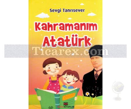 Kahramanım Atatürk | Sevgi Tanrısever - Resim 1