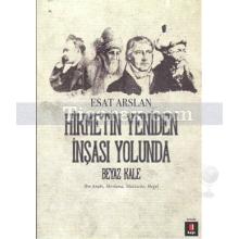 Hikmetin Yeniden İnşası Yolunda - Beyaz Kale | İbn Arabi, Mevlana, Nietzsche, Hegel | Esat Arslan