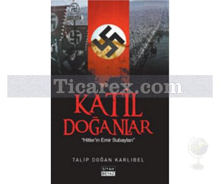 Katil Doğanlar | Hitler'in Emir Subayları | Talip Doğan Karlıbel - Resim 1