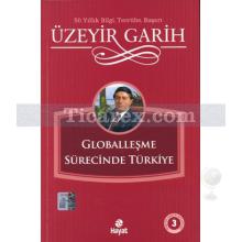 Globalleşme Sürecinde Türkiye | Üzeyir Garih