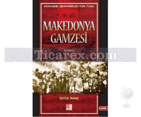 Makedonya Gamzesi | Osmanlının Çıkamadığı Jön Türk Tüneli 1 | Üstün İnanç - Resim 1