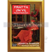 Fırat'ta On Yıl Harput Hatıraları | Crosby Howard Wheeler