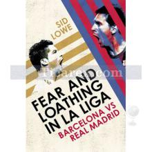 Fear and Loathing in La Liga: Barcelona vs Real Madrid | Sid Lowe