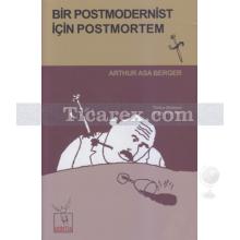 Bir Postmodernist İçin Postmortem | Arthur Asa Berger