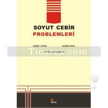 Çözümlü Soyut Cebir Problemleri | Hatice Kandamar, Kazım Kaya, Neşet Aydın