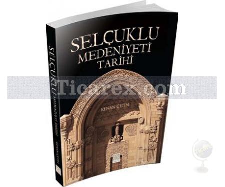 Selçuklu Medeniyeti Tarihi | Kenan Çetin - Resim 1