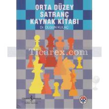 Orta Düzey Satranç Kaynak Kitabı | Olgun Kulaç