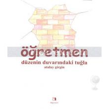 Öğretmen | Düzenin Duvarındaki Tuğla | Atalay Girgin