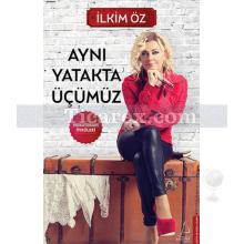 Aynı Yatakta Üçümüz | İlkim Öz