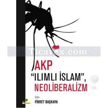 AKP Ilımlı İslam, Neoliberalizm | Fikret Başkaya