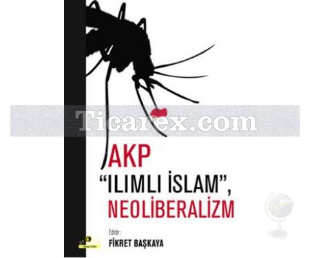 AKP Ilımlı İslam, Neoliberalizm | Fikret Başkaya - Resim 1