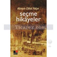 Hüseyin Cahit Yalçın: Seçme Hikayeler | Özge Şahin