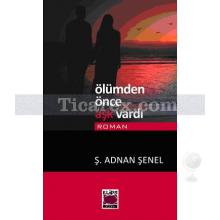 Ölümden Önce Aşk Vardı | Adnan Şenel