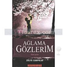 Ağlama Gözlerim | Zülfü Canpolat