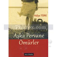 Aşka Pervane Ömürler | Hülya Türk