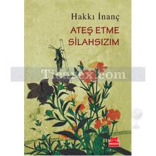 Ateş Etme Silahsızım | Hakkı İnanç