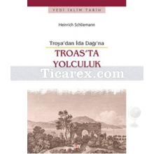 Troas'ta Yolculuk - Troya'dan İda Dağı'na | Heinrich Schliemann